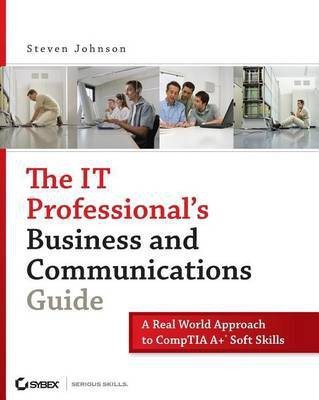 The It Professional's Business and Communications Guide: A Real-World Approach to Comptia A+ Soft Skills(English, Electronic book text, Johnson Steven D)