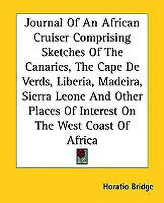 Journal Of An African Cruiser Comprising Sketches Of The Canaries, The Cape De Verds, Liberia, Madeira, Sierra Leone And Other Places Of Interest On The West Coast Of Africa(English, Paperback, Bridge Horatio)