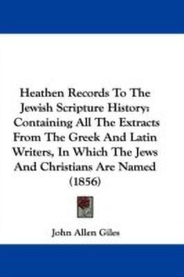 Heathen Records To The Jewish Scripture History(English, Paperback, unknown)