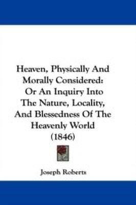 Heaven, Physically And Morally Considered(English, Paperback, Roberts Joseph)