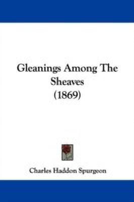 Gleanings Among The Sheaves (1869)(English, Paperback, Spurgeon Charles Haddon)