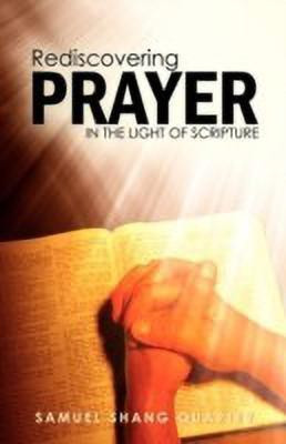 Rediscovering Prayer in the Light of Scripture(English, Paperback, Quartey Samuel Shang)