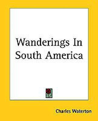 Wanderings In South America(English, Paperback, Waterton Charles)