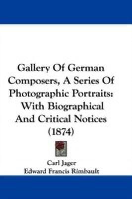 Gallery Of German Composers, A Series Of Photographic Portraits(English, Paperback, Jager Carl)