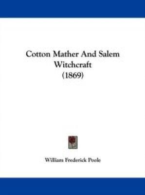 Cotton Mather And Salem Witchcraft (1869)(English, Paperback, Poole William Frederick)