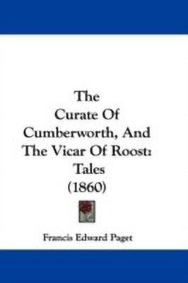 The Curate Of Cumberworth, And The Vicar Of Roost(English, Paperback, Paget Francis Edward)