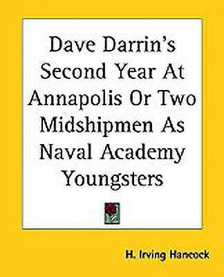 Dave Darrin's Second Year At Annapolis Or Two Midshipmen As Naval Academy Youngsters(English, Paperback, Hancock H. Irving)