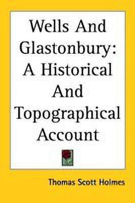 Wells And Glastonbury(English, Paperback, Holmes Thomas Scott)