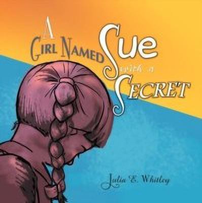 A Girl Named Sue with a Secret(English, Paperback, Whitley Julia E)