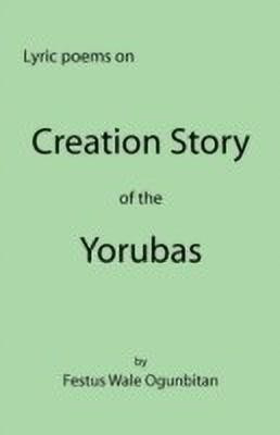 Creation Story of the Yorubas(English, Paperback, Ogunbitan Festus Wale)