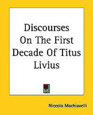 Discourses On The First Decade Of Titus Livius(English, Paperback, Machiavelli Niccolo)