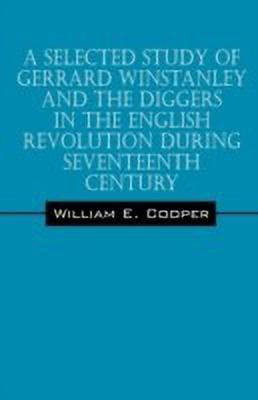 A Selected Study of Gerrard Winstanley and the Diggers in the English Revolution During Seventeenth Century(English, Paperback, Cooper William E)