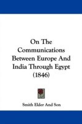 On The Communications Between Europe And India Through Egypt (1846)(English, Paperback, Smith Elder, Son)