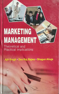Marketing Management -Theoretical and Practical Implications(English, Hardcover, Ajit Singh, Des Raj Bajwa, Shagun Ahuja)