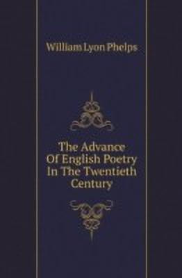 The Advance Of English Poetry In The Twentieth Century(English, Paperback, Phelps William Lyon)
