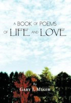 A Book of Poems of Life and Love(English, Hardcover, Miner Gary T.)