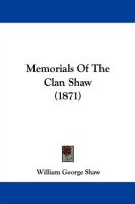 Memorials Of The Clan Shaw (1871)(English, Paperback, Shaw William George)