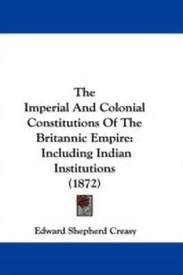 The Imperial And Colonial Constitutions Of The Britannic Empire(English, Paperback, Creasy Edward Shepherd)