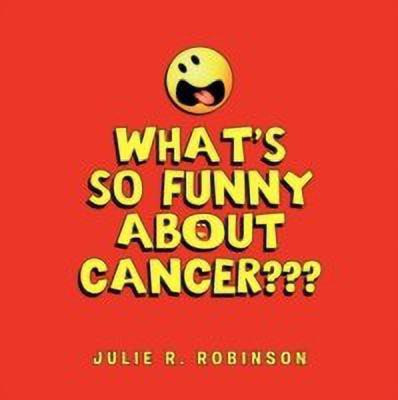 What's So Funny About Cancer(English, Paperback, Robinson Julie R)