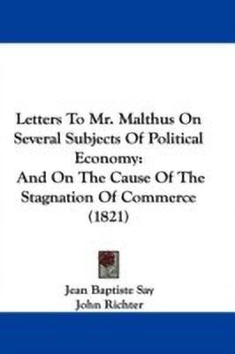 Letters To Mr. Malthus On Several Subjects Of Political Economy(English, Paperback, Say Jean Baptiste)
