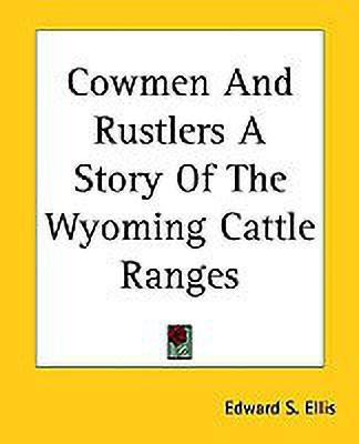 Cowmen And Rustlers A Story Of The Wyoming Cattle Ranges(English, Paperback, Ellis Edward S.)