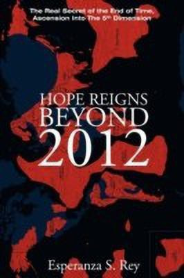 Hope Reigns - Beyond 2012(English, Paperback, Rey Esperanza S)