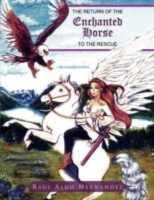 The Return of the Enchanted Horse to the Rescue(English, Paperback, Hernandez Raul Aldo)