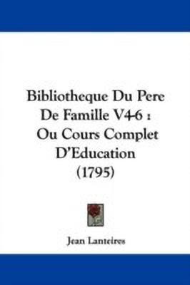 Bibliotheque Du Pere De Famille V4-6(English, Paperback, Lanteires Jean)