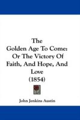 The Golden Age To Come(English, Paperback, Austin John Jenkins)