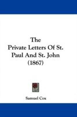 The Private Letters Of St. Paul And St. John (1867)(English, Paperback, Cox Samuel)