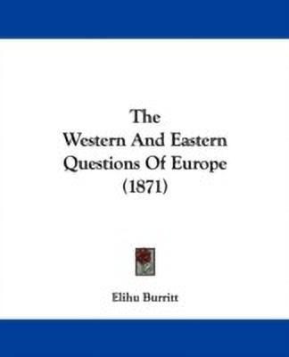 The Western And Eastern Questions Of Europe (1871)(English, Paperback, Burritt Elihu)