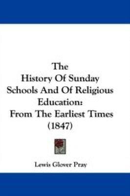 The History Of Sunday Schools And Of Religious Education(English, Paperback, Pray Lewis Glover)