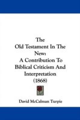 The Old Testament In The New(English, Paperback, Turpie David McCalman)