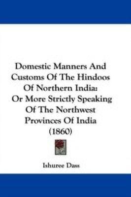 Domestic Manners And Customs Of The Hindoos Of Northern India(English, Paperback, Dass Ishuree)