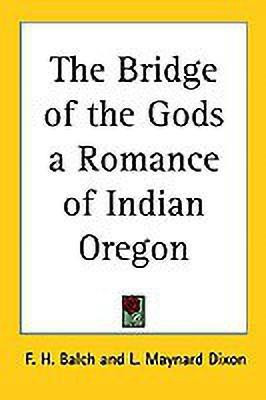The Bridge of the Gods a Romance of Indian Oregon(English, Paperback, Balch F. H.)