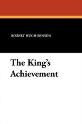 The King's Achievement(English, Paperback, Benson Robert Hugh Msgr)