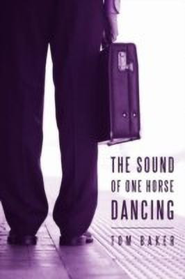 The Sound of One Horse Dancing(English, Paperback, Baker Tom)
