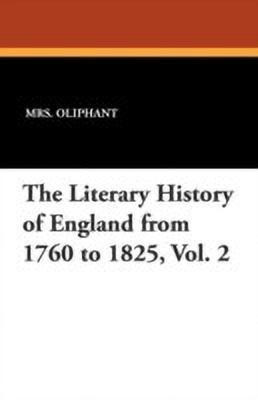 The Literary History of England from 1760 to 1825, Vol. 2(English, Paperback, Oliphant Margaret Wilson)