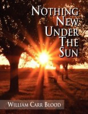 Nothing New Under The Sun(English, Paperback, Blood William Carr)