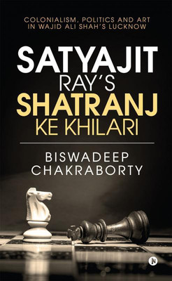 Satyajit Ray's Shatranj Ke Khilari(English, Paperback, Chakraborty Biswadeep)