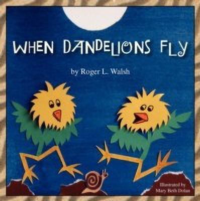 When Dandelions Fly(English, Paperback, Walsh Roger L)