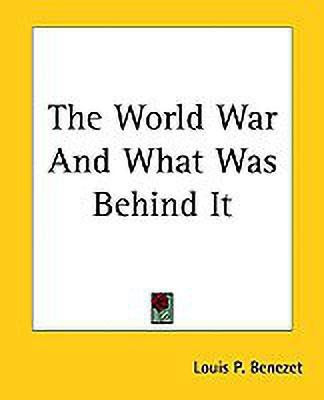 The World War And What Was Behind It(English, Paperback, Benezet Louis P.)