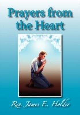 Prayers from the Heart(English, Hardcover, Rev James E Holder)