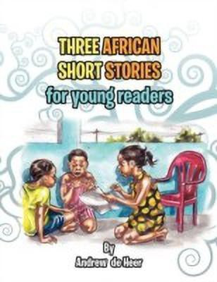 Three African Short Stories for Young Readers(English, Paperback, Heer Andrew De)