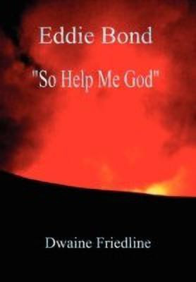 Eddie Bond So Help Me God(English, Hardcover, Friedline Dwaine)