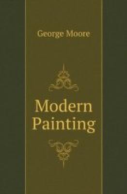 Modern Painting(English, Paperback, Moore George)