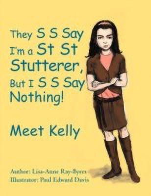 They S S Say I'm a St St Stutterer, But I S S Say Nothing!(English, Paperback, Ray-Byers Lisa-Anne Lisa-Anne)