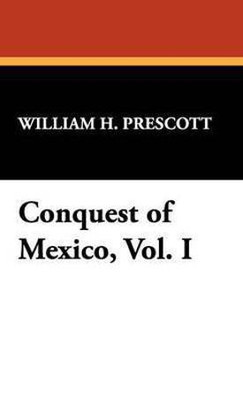 Conquest of Mexico, Vol. I(English, Hardcover, Prescott William H)