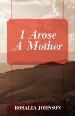 I Arose a Mother(English, Paperback, Johnson Rosalia)