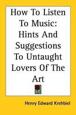 How To Listen To Music(English, Paperback, Krehbiel Henry Edward)